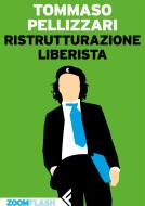 Ebook Ristrutturazione liberista di Tommaso Pellizzari edito da Zoom Feltrinelli