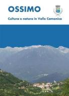 Ebook Ossimo: cultura e natura in Valle Camonica di Luca Giarelli edito da Youcanprint