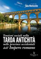 Ebook Tensioni sociali nella Tarda Antichità nelle province occidentali dell’Impero romano di Luca Montecchio edito da Graphe.it edizioni