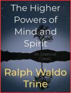 Ebook The Higher Powers of Mind and Spirit di Ralph Waldo Trine edito da Andura Publishing