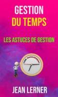 Ebook Gestion Du Temps : Les Astuces De Gestion di Brian Tracy edito da Jean Lerner