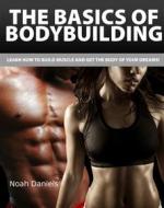 Ebook The Basics of Bodybuilding di Noah Daniels edito da BookRix