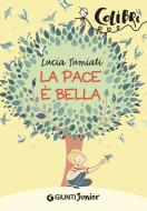 Ebook La pace è bella di Tumiati Lucia edito da Giunti Junior
