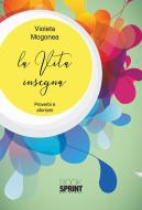 Ebook La vita insegna di Violeta Mogonea edito da Booksprint