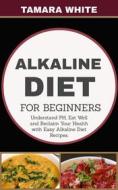 Ebook Alkaline Diet for Beginners di Tamara White edito da Impulse World