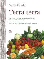 Ebook Terra terra - La guida pratica alla conduzione di un orto familiare. Con le ricette per gustare le verdure di Vario Cambi edito da Sarnus