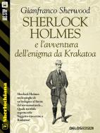 Ebook Sherlock Holmes e l'avventura dell'enigma da Krakatoa di Gianfranco Sherwood edito da Delos Digital