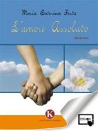 Ebook L&apos;Amore Assoluto di Maria Caterina Festa edito da Kimerik