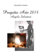 Ebook Progetto Arte 2014 – Angelo Salvatori di Alessandro Costanza edito da Youcanprint
