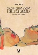 Ebook Dialoghi di una vagina e delle sue lenzuola di Lucia Triolo edito da La Ruota Edizioni