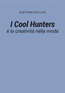 Ebook I Cool Hunters e la creatività nella moda di Gaetano Pollice edito da Youcanprint