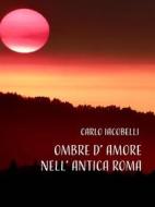Ebook Ombre d&apos;amore nell&apos;Antica Roma di Carlo Iacobelli edito da Youcanprint