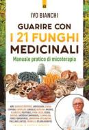 Ebook Guarire con i 21 funghi medicinali di Ivo Bianchi edito da Edizioni Il Punto d'incontro