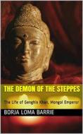 Ebook The Demon Of The Steppes. The Life Of Genghis Khan, Mongol Emperor di Borja Loma Barrie edito da Babelcube Inc.