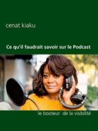 Ebook Ce qu'il faudrait savoir sur le Podcast di Cenat Kiaku edito da Books on Demand
