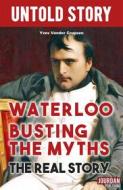 Ebook Waterloo Busting the Myths di Untold Stories, Yves Vander Cruysen edito da Untold Stories by Jourdan Publishing