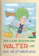 Ebook Der kleine Regenwurm Walter und ... Max, die Stubenfliege di Fabio Lennocx edito da Books on Demand