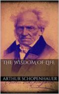 Ebook The Wisdom of Life di Arthur Schopenhauer edito da Books on Demand