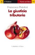 Ebook La giustizia tributaria di Francesco Pistolesi edito da Società editrice il Mulino, Spa