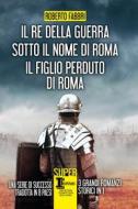 Ebook Il re della guerra - Sotto il nome di Roma - Il figlio perduto di Roma di Roberto Fabbri edito da Newton Compton Editori