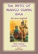 Ebook THE MYTH OF MANO CCAPAC - An Inca Legend di Anon E Mouse edito da Abela Publishing