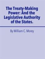 Ebook The Treaty Making Power di William C. Morey edito da Full Well Ventures