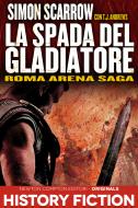 Ebook Roma Arena Saga. La spada del gladiatore di Simon Scarrow edito da Newton Compton Editori