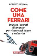 Ebook Come una Ferrari di Roberto Provana edito da Anteprima