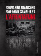 Ebook L’attentatuni di Gaetano Savatteri, Giovanni Bianconi edito da Baldini+Castoldi