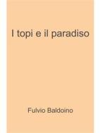 Ebook I topi e il paradiso di Fulvio Baldoino edito da Youcanprint