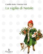 Ebook La vigilia di Natale di Patrizia Violi, Camillo Boito edito da Graphe.it edizioni