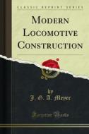 Ebook Modern Locomotive Construction di J. G. A. Meyer edito da Forgotten Books