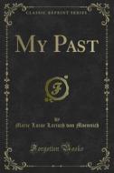 Ebook My Past di Marie Luise Larisch von Moennich edito da Forgotten Books
