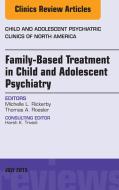 Ebook Family-Based Treatment in Child and Adolescent Psychiatry, An Issue of Child and Adolescent Psychiatric Clinics of North America di Michelle L. Rickerby edito da Elsevier