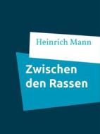 Ebook Zwischen den Rassen di Heinrich Mann edito da Books on Demand