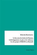 Ebook Le lien entre les droits de l&apos;homme,le développement, la paix et les violences:Cas des projets d&apos;EIRENE au Burundi di Evelyne Kanyana edito da Books on Demand
