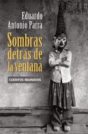 Ebook Sombras detrás de la ventana di Eduardo Antonio Parra edito da Ediciones Era S.A. de C.V.