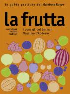 Ebook La frutta - Le guide pratiche del Gambero Rosso di AA. VV. edito da Gambero Rosso