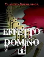 Ebook Effetto domino di Claudio Sperlonga edito da Edizioni Esordienti E-book