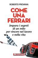 Ebook Come una Ferrari di Roberto Provana edito da Anteprima
