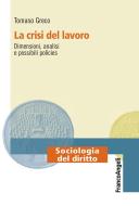 Ebook La crisi del lavoro. Dimensioni, analisi e possibili policies di Tomaso Greco edito da Franco Angeli Edizioni