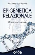 Ebook Epigenetica Relazionale di Luigi Monsellato edito da One Books