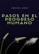 Ebook Pasos en el progreso humano (traducido) di Christian D. Larson edito da Anna Ruggieri