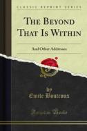 Ebook The Beyond That Is Within di Emile Boutroux edito da Forgotten Books
