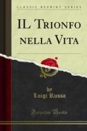 Ebook IL Trionfo nella Vita di Luigi Russo edito da Forgotten Books