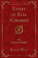 Ebook Essays of Elia (Chosen) di Charles Lamb edito da Forgotten Books