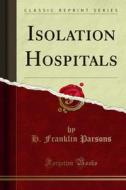 Ebook Isolation Hospitals di H. Franklin Parsons edito da Forgotten Books