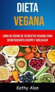 Ebook Dieta Vegana: Libro De Cocina De 30 Recetas Veganas Para Desintoxicar Tu Cuerpo Y Adelgazar di Kathy Alan edito da Kathy Alan