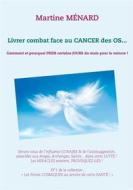 Ebook Livrer combat face au CANCER des OS... di Martine Ménard edito da Books on Demand