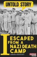 Ebook I Escaped from a Nazi Death Camp di Untold Stories, Edmond Vandievoet edito da Untold Stories by Jourdan Publishing